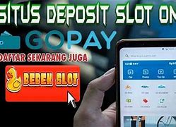 Slot Deposit 5 Ribu Via Gopay Paylater Berapa Hari